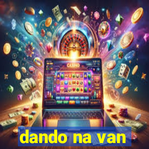 dando na van